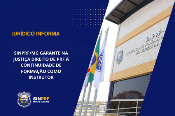 NOTA - SINPRF/MG GARANTE NA JUSTIÇA DIREITO DE PRF À CONTINUIDADE DE FORMAÇÃO COMO INSTRUTOR